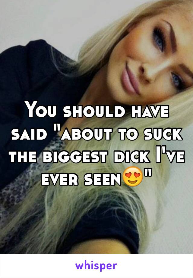 Biggest dick ever seen